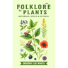 The Folklore of Plants: Botanical Spells and Rituals