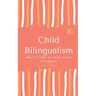 Child Bilingualism: Basic guide to promoting early bilingualism