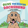 Olive the Rescue Dachshund: A Dog's Journey to Find Her Forever Home