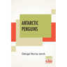 Antarctic Penguins: A Study Of Their Social Habits