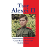 Tsar Alexei II Could History Be Different? Could Russia Be Saved?