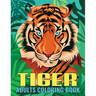 Tiger Adults Coloring Book: An Tiger Coloring Book with Fun Easy, Amusement, Stress Relieving & much more For Adults, Men, Girls, Boys & Teens