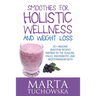 Smoothies for Holistic Wellness and Weight Loss: 50+ Amazing Smoothie Recipes Inspired by the Alkaline, Paleo, Macrobiotic, and Mediterranean Diets
