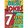 Silly Jokes For 7 Year Olds: Laugh Out Loud Fun For 7 Year Olds
