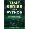 Time Series with Python: How to Implement Time Series Analysis and Forecasting Using Python