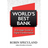 World's Best Bank: A Strategic Guide to Digital Transformation