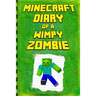 Minecraft: Diary of a Wimpy Zombie: Legendary Minecraft Diary. an Unofficial Minecraft Book