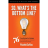 So, What's the Bottom Line?: 76 Proven Marketing Tips & Techniques for Building Your Business and Personal Brand