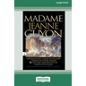 Madame Jeanne Guyon: Experiencing Union with God through Prayer and The Way and Results of Union with God (16pt Large Print Edition)