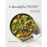 A Beautiful Heart Cookbook: Heart-Healthy Recipes for a Long, Happy Life