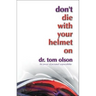 Don't Die with Your Helmet On