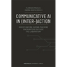 Communicative AI in (Inter-)Action: Investigating Human-Machine Encounters Outside the Laboratory