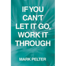 If You Can't Let It Go, Work It Through