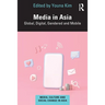 Media in Asia: Global, Digital, Gendered and Mobile