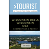 Greater Than a Tourist- WISCONSIN DELLS WISCONSIN USA: 50 Travel Tips from a Local