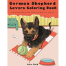 German Shepherd Lovers Coloring Book - The Stress Relieving Dog Coloring Book For Adults