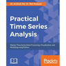Practical Time-Series Analysis: Master Time Series Data Processing, Visualization, and Modeling using Python