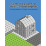 Isometric Paper For Artists & Designers: 120 numbered pages of 0.28" triangular isometric graph paper for designing worlds