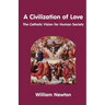 A Civilization of Love. the Catholic Vision for Human Society