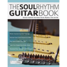 The Soul Rhythm Guitar Book: Discover Authentic Soul Guitar Chords, Rhythms, Licks and Fills