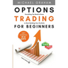 Options Trading for Beginners: Everything You Need to Know to Start Building Your Portfolio
