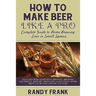 How to Make Beer Like a Pro: Complete Guide to Home Brewing - Even in Small Spaces