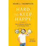 Hard to Keep Happy: How to Maintain Lasting Joy in Challenging Times