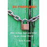 BE PREPARED! How to Stay Safe And Alive in An Unsafe World.