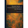 Prairie Smoke, a Collection of Lore of the Prairies