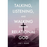 Talking, Listening, and Walking with the Relational God