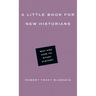 A Little Book for New Historians: Why and How to Study History