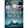 The Greatest Raid of All: Operation Chariot and the Mission to Destroy the Normandie Dock at St Nazaire