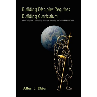 Building Disciples Requires Building Curriculum: Collecting and Classifying Truth for Fulfilling the Great Commission