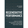 Regenerative Performance: How to Thrive in an Always-On World Without Sacrificing Your Well-Being