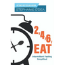 2, 4, 6, Eat: Intermittent Fasting Simplified