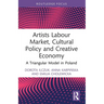Artists Labour Market, Cultural Policy and Creative Economy: A Triangular Model in Poland