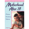Motherhood After 35: Choices, Decisions, Options
