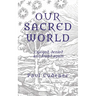 Our Sacred World: Enjoyed, denied and found again