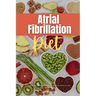 Atrial Fibrillation Diet: A Beginner's 2-Week Guide on Managing AFib, With Curated Recipes and a Sample Meal Plan