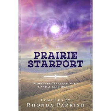 Prairie Starport: Stories in Celebration of Candas Jane Dorsey