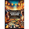 Top 100 Most Delicious Dumpling Recipes: A Dumpling Cookbook [Books on Potstickers, Gyoza, Pierogi, Ravioli, Momos, Wontons, Bao and more] (T100MD 3)