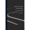 Euclid or Einstein; a Proof of the Parallel Theory and a Critique of Metageometry
