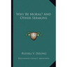 Why Be Moral? And Other Sermons
