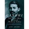 Gandhi: The True Man Behind Modern India