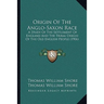 Origin Of The Anglo-Saxon Race: A Study Of The Settlement Of England And The Tribal Origin Of The Old English People (1906)