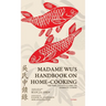 Madame Wu's Handbook on Home-Cooking: The Song Dynasty Classic on Domestic Cuisine