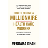 How to Become a Millionaire Health Care Worker