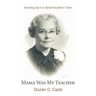 Mama Was My Teacher: Growing Up In A Small Southern Town