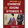 Chinese Idiom Stories (Part 3): Mandarin Chinese Self-study Guide & Reading Practice Textbook for Beginners, Idioms, Long Words, Vocabulary, Easy Less
