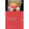 Fifty Key Writers on Photography